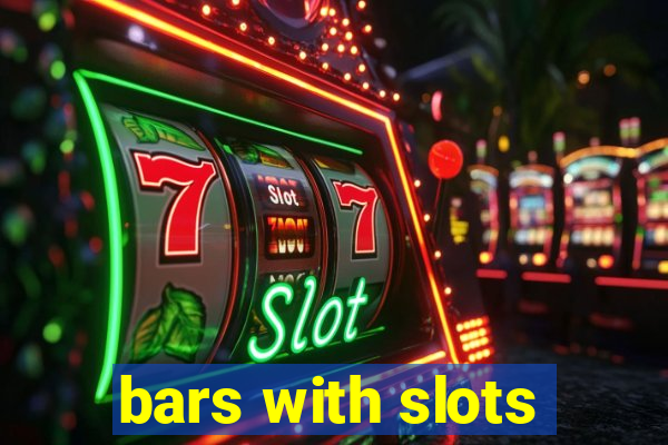 bars with slots