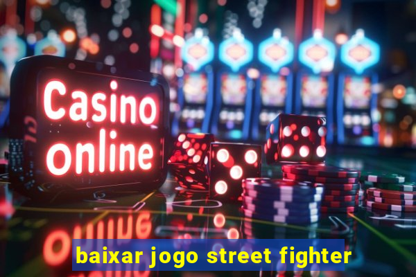 baixar jogo street fighter