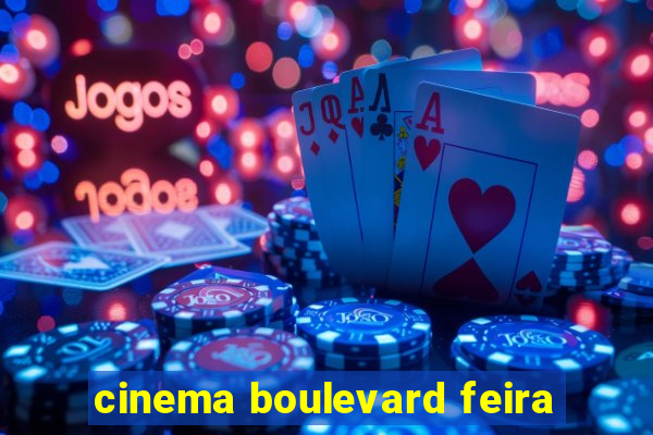 cinema boulevard feira