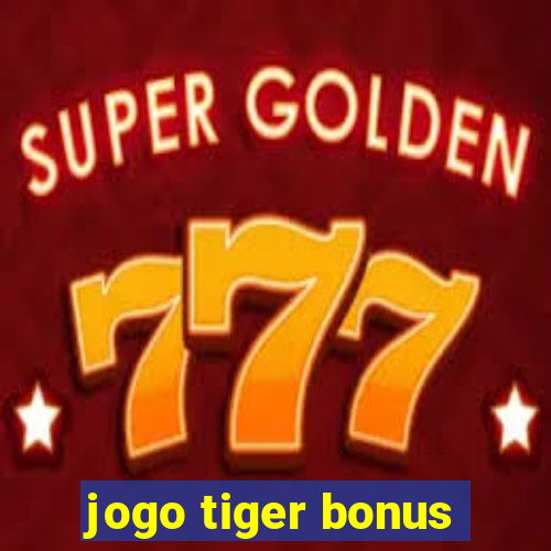 jogo tiger bonus