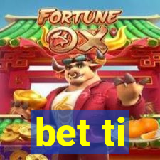 bet ti