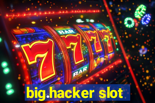 big.hacker slot