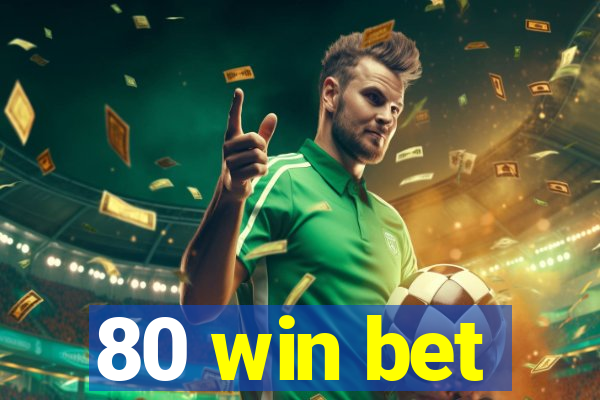 80 win bet