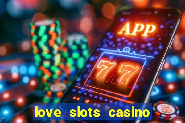 love slots casino slot machine