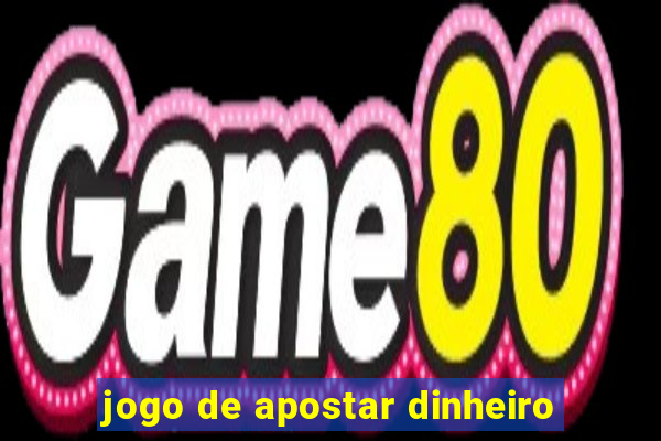 jogo de apostar dinheiro