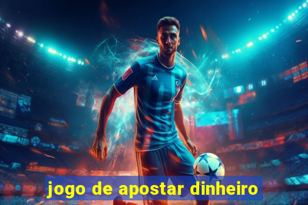 jogo de apostar dinheiro