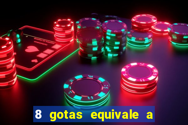 8 gotas equivale a quantos ml