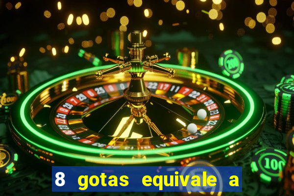 8 gotas equivale a quantos ml