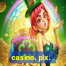 casino. pix.