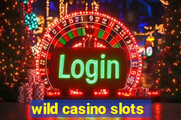 wild casino slots