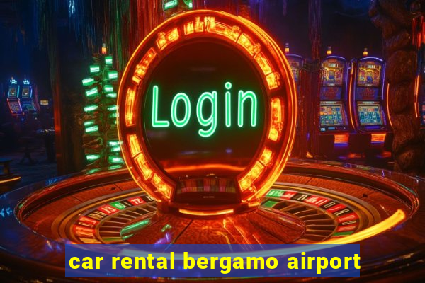 car rental bergamo airport