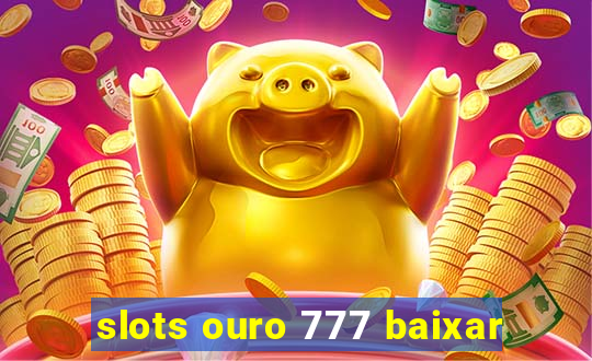 slots ouro 777 baixar