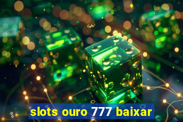 slots ouro 777 baixar