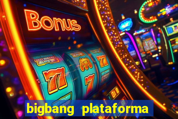 bigbang plataforma de jogos