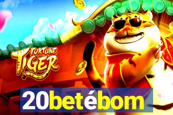 20betébom