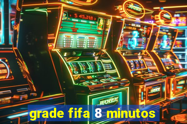 grade fifa 8 minutos