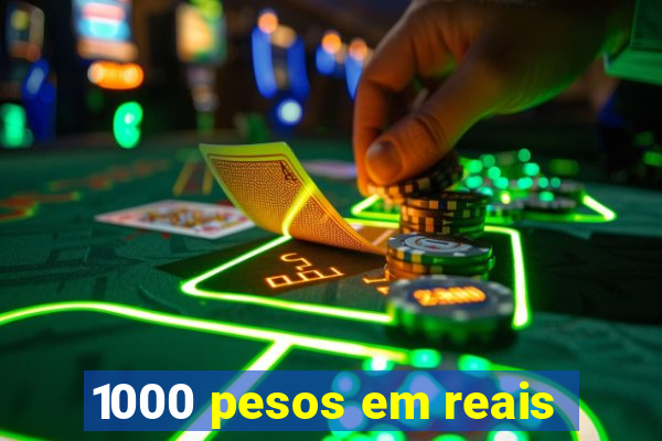 1000 pesos em reais