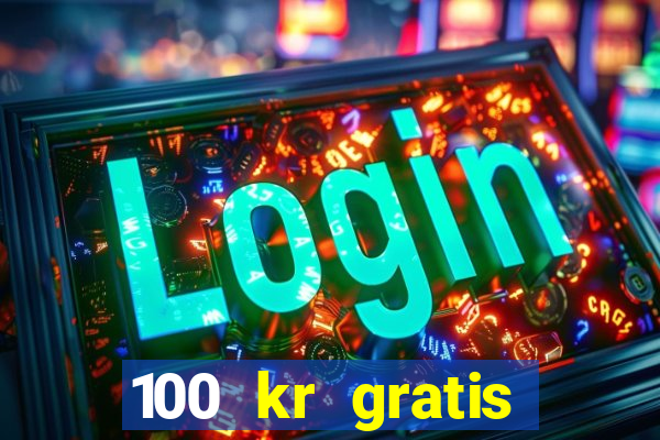 100 kr gratis casino 2016