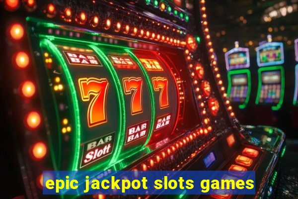 epic jackpot slots games