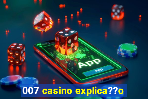 007 casino explica??o