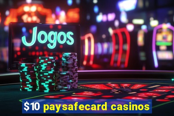 $10 paysafecard casinos