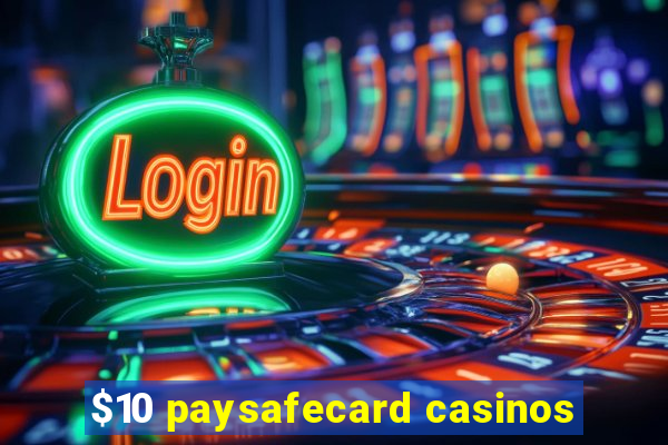 $10 paysafecard casinos