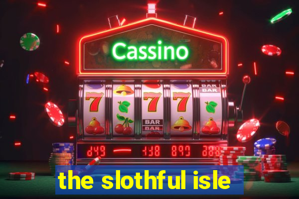 the slothful isle