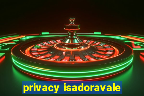 privacy isadoravale