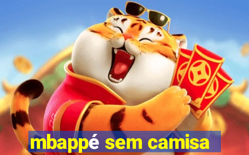 mbappé sem camisa