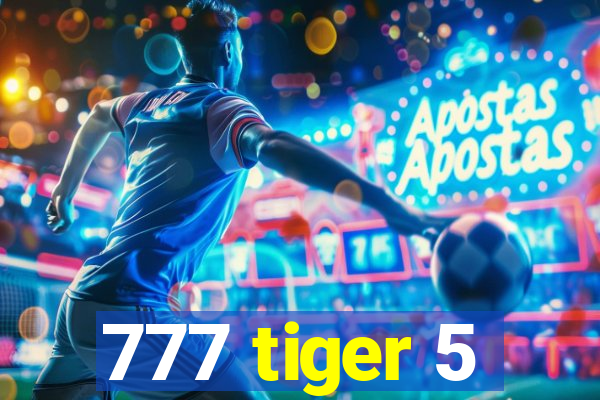 777 tiger 5