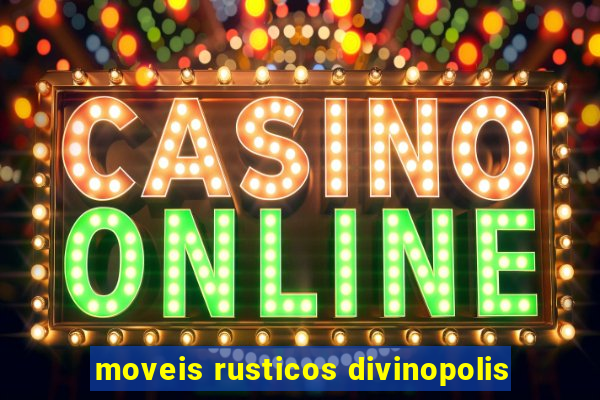 moveis rusticos divinopolis