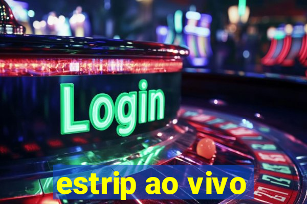 estrip ao vivo