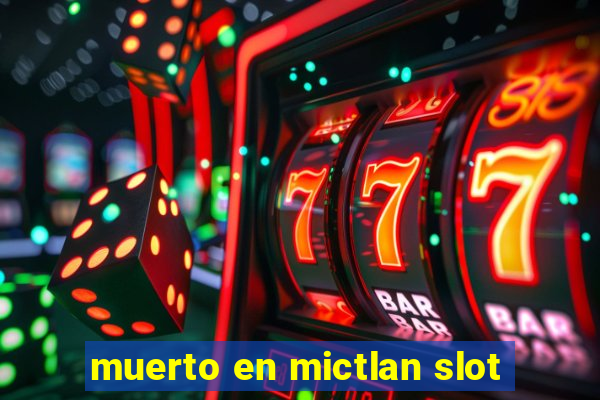 muerto en mictlan slot