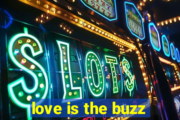 love is the buzz