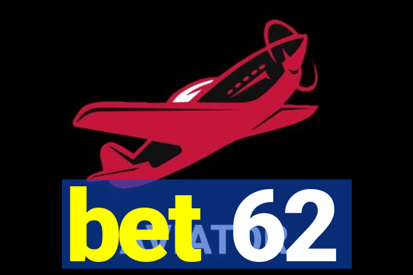 bet 62