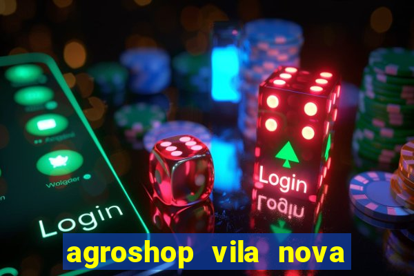 agroshop vila nova santiago rs