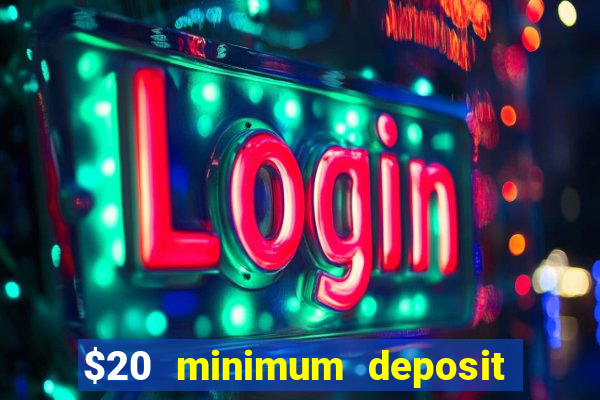 $20 minimum deposit online casino