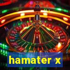 hamater x