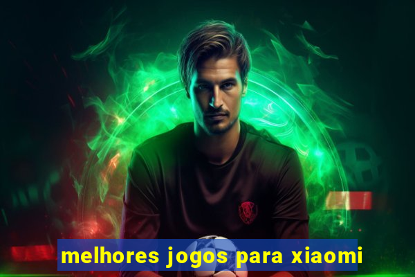 melhores jogos para xiaomi