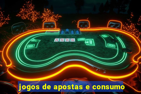 jogos de apostas e consumo