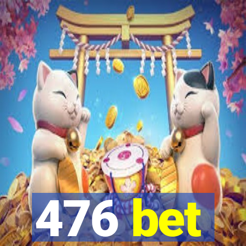 476 bet