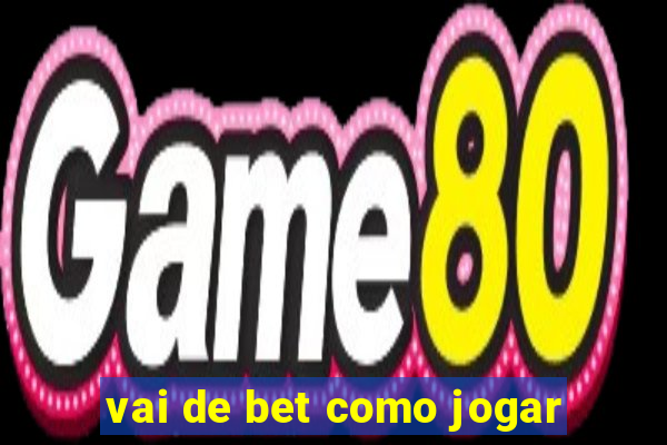 vai de bet como jogar