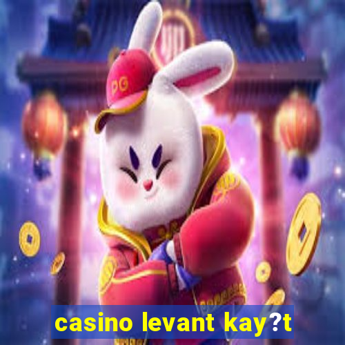 casino levant kay?t