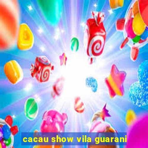 cacau show vila guarani