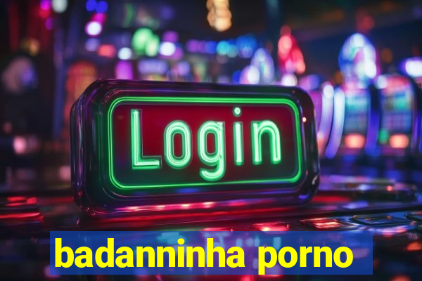 badanninha porno