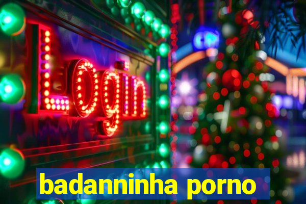 badanninha porno