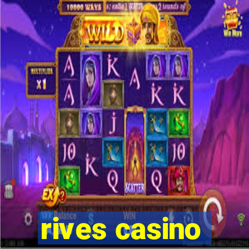 rives casino