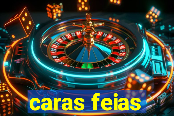 caras feias