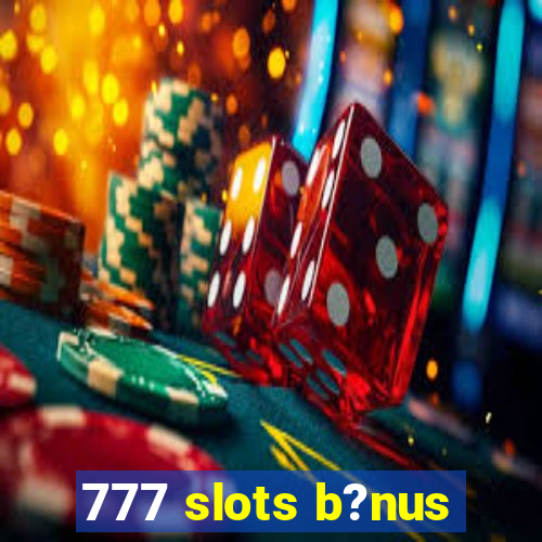 777 slots b?nus