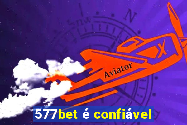 577bet é confiável